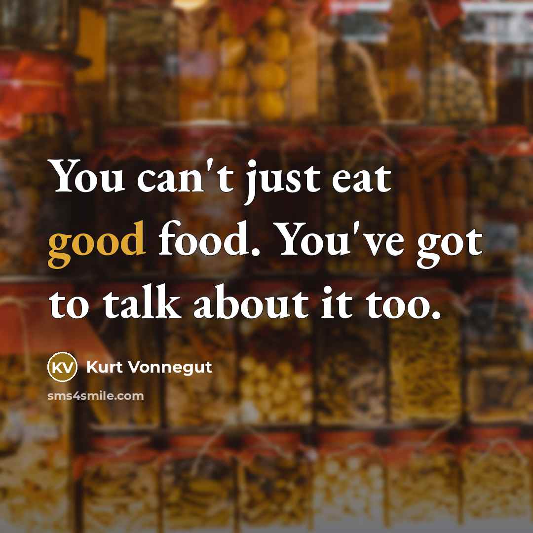 “You can't just eat good food. You've got to talk…” quote by Kurt Vonnegut
