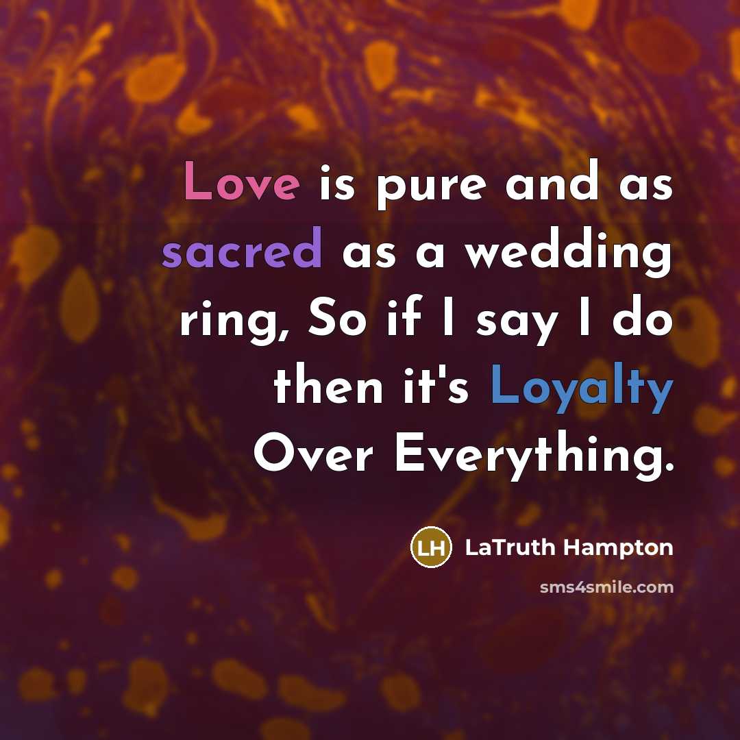 “Love is pure and as sacred as a wedding ring,…” quote by LaTruth Hampton