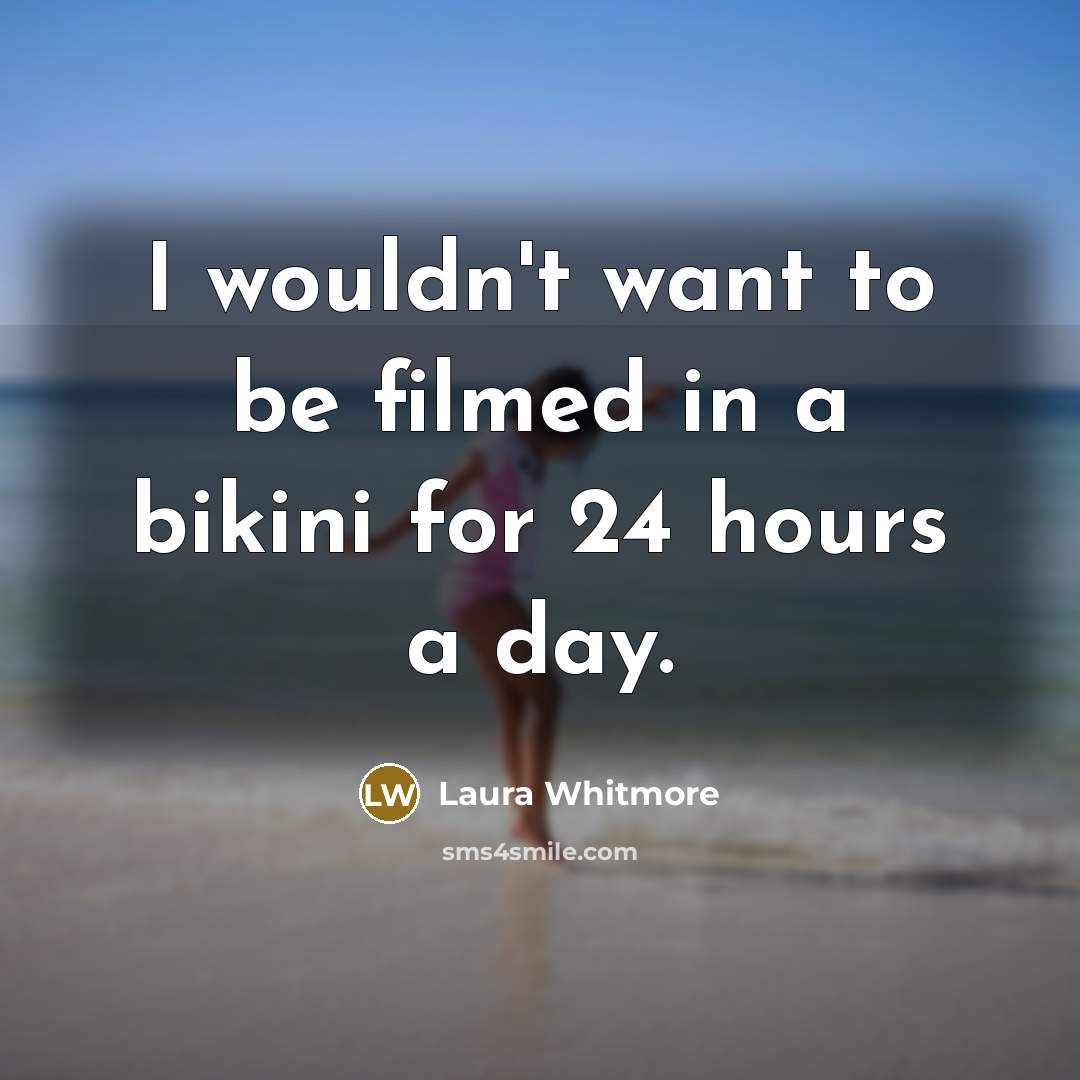 “I wouldn't want to be filmed in a bikini for…” quote by Laura Whitmore