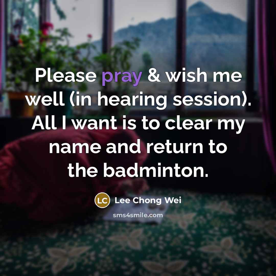 “Please pray & wish me well (in hearing session). All…” quote by Lee Chong Wei