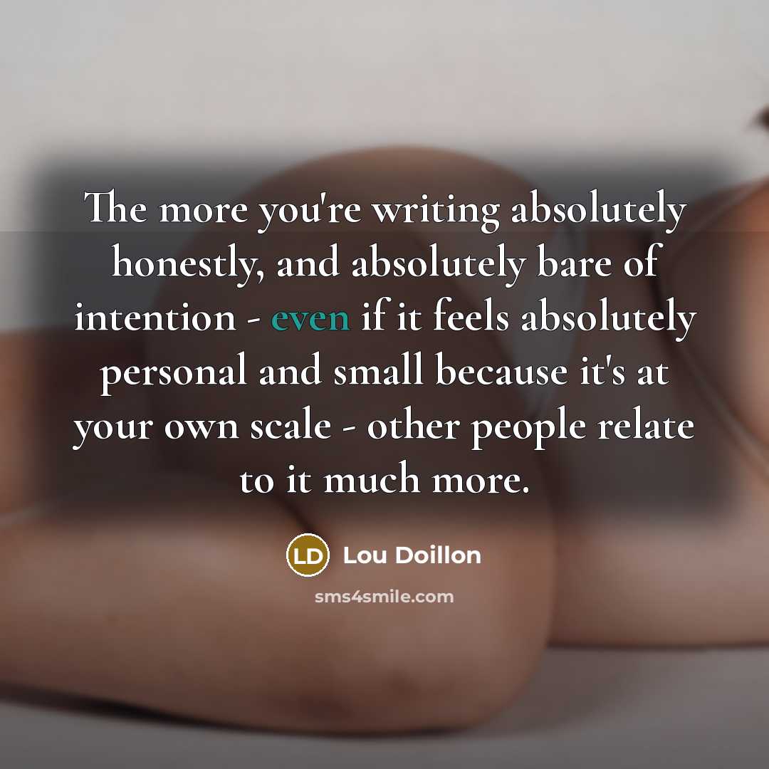 “The more you're writing absolutely honestly, and absolutely bare of…” quote by Lou Doillon