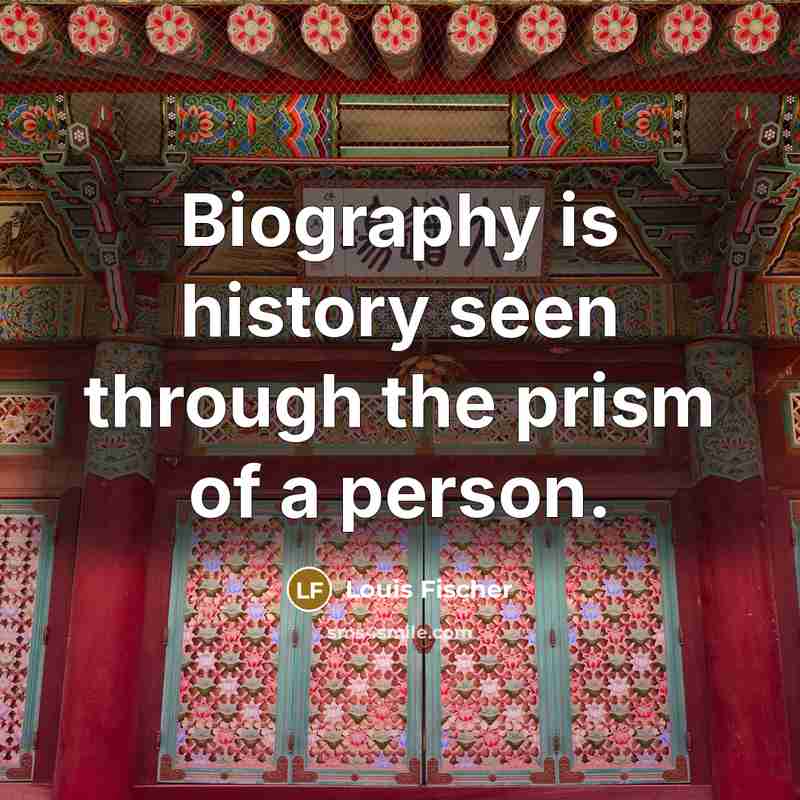 “Biography is history seen through the prism of a person.…” quote by Louis Fischer