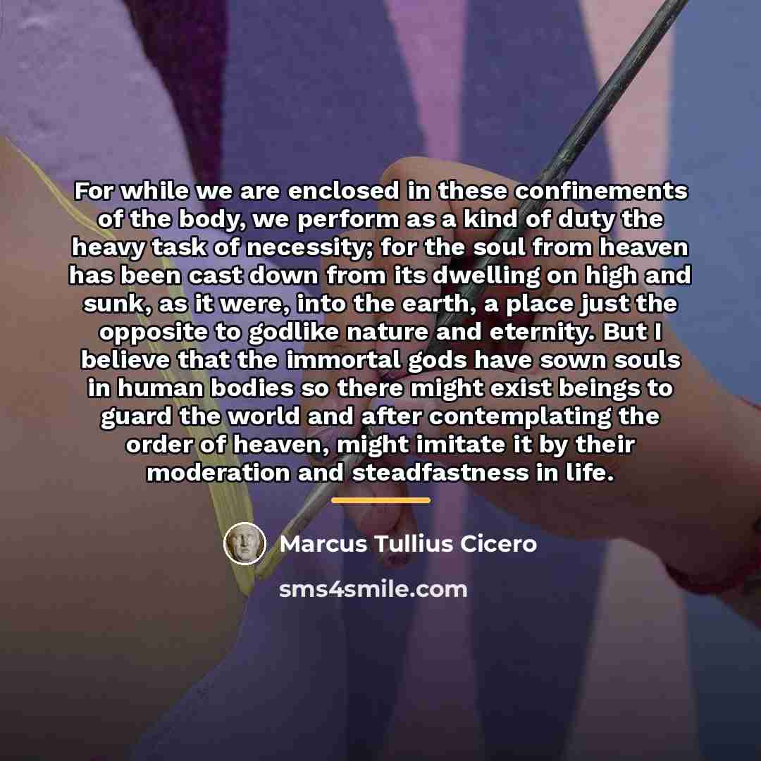 “For while we are enclosed in these confinements of the…” quote by Marcus Tullius Cicero
