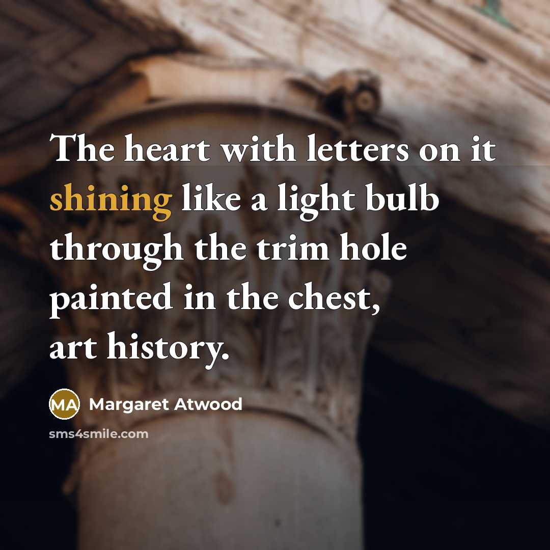 “The heart with letters on it shining like a light…” quote by Margaret Atwood
