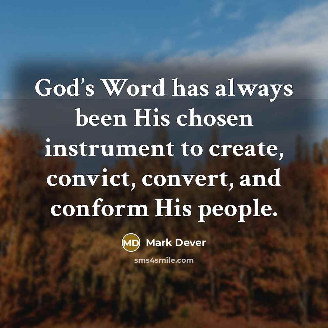“God’s Word has always been His chosen instrument to create,…” quote by Mark Dever