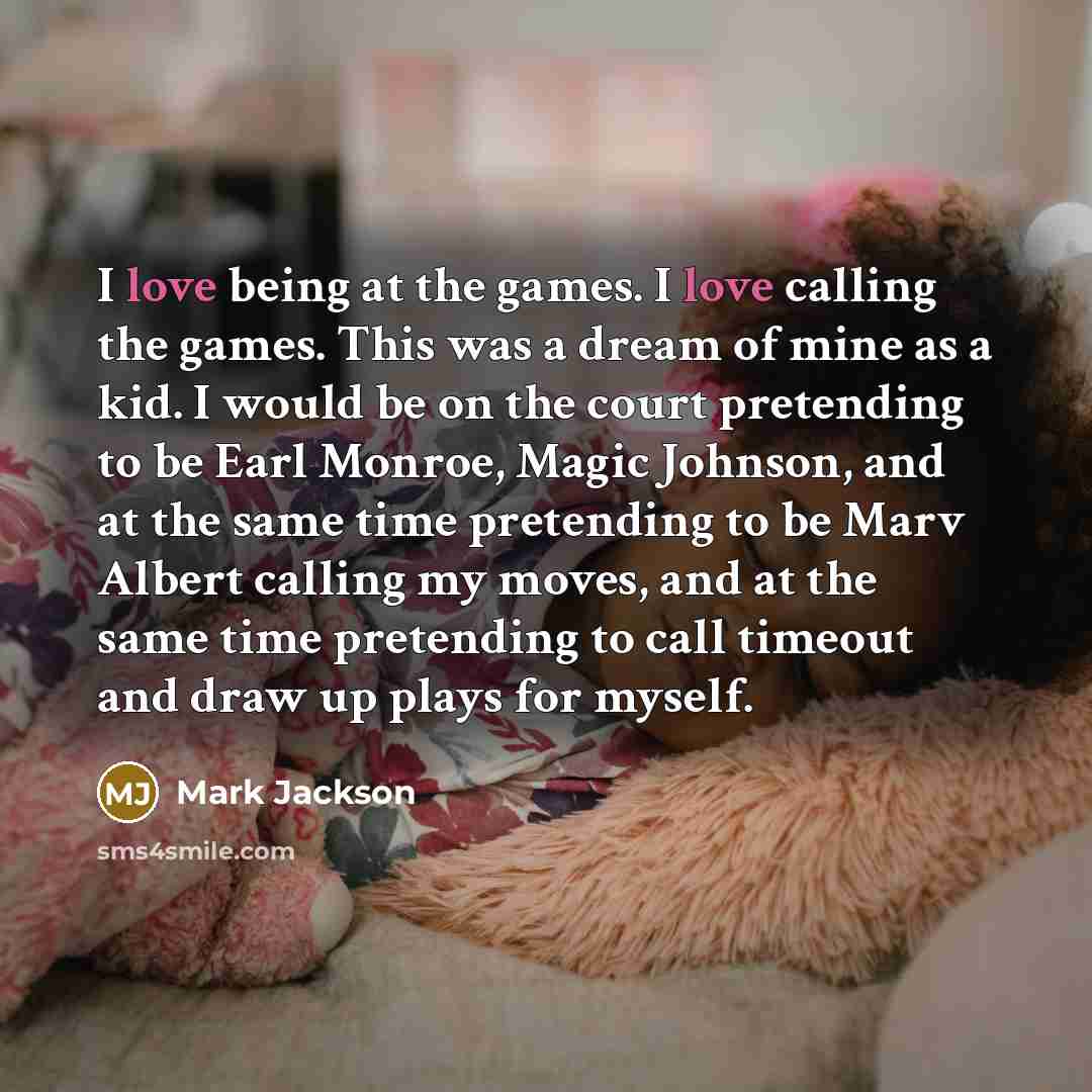 “I love being at the games. I love calling the…” quote by Mark Jackson