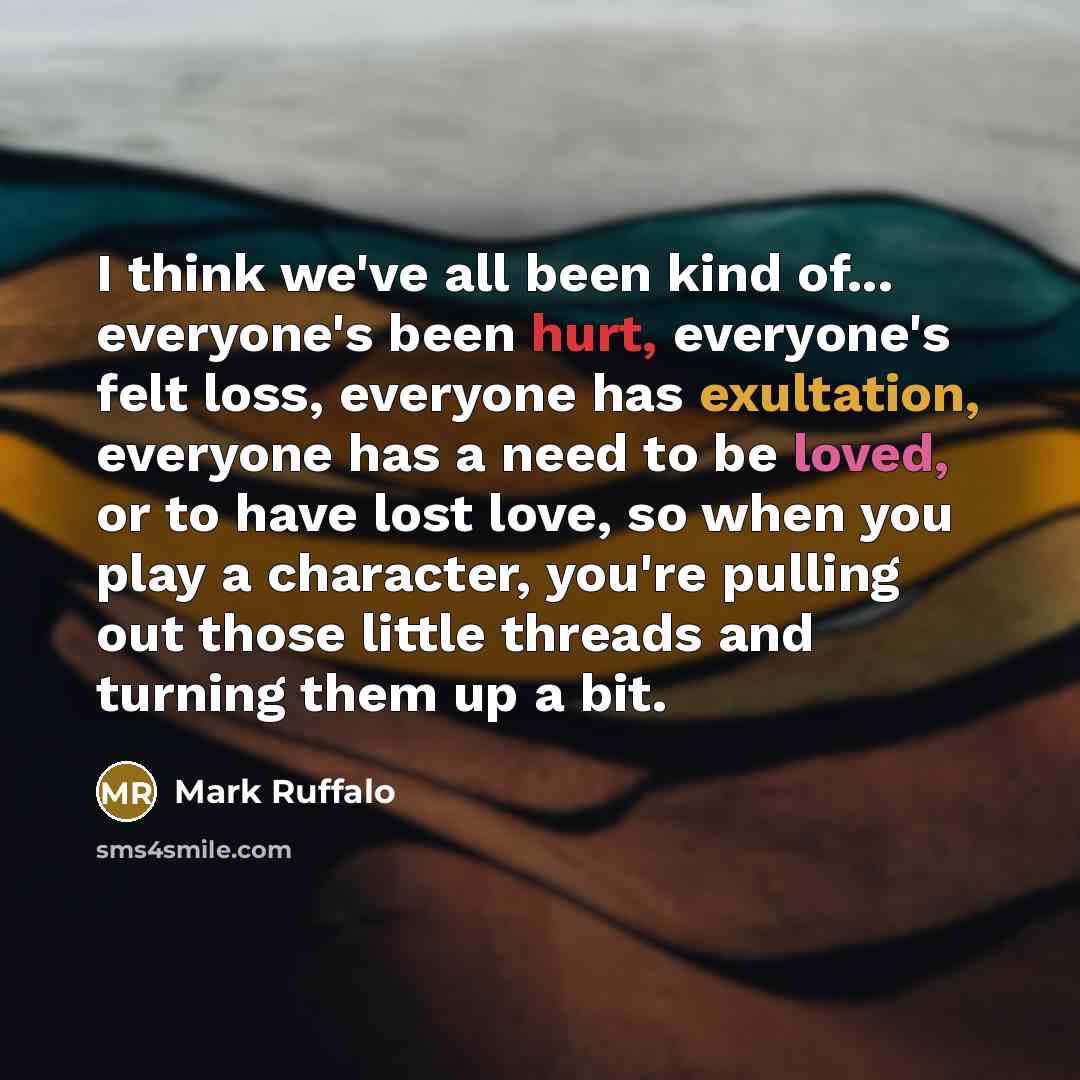 “I think we've all been kind of... everyone's been hurt,…” quote by Mark Ruffalo
