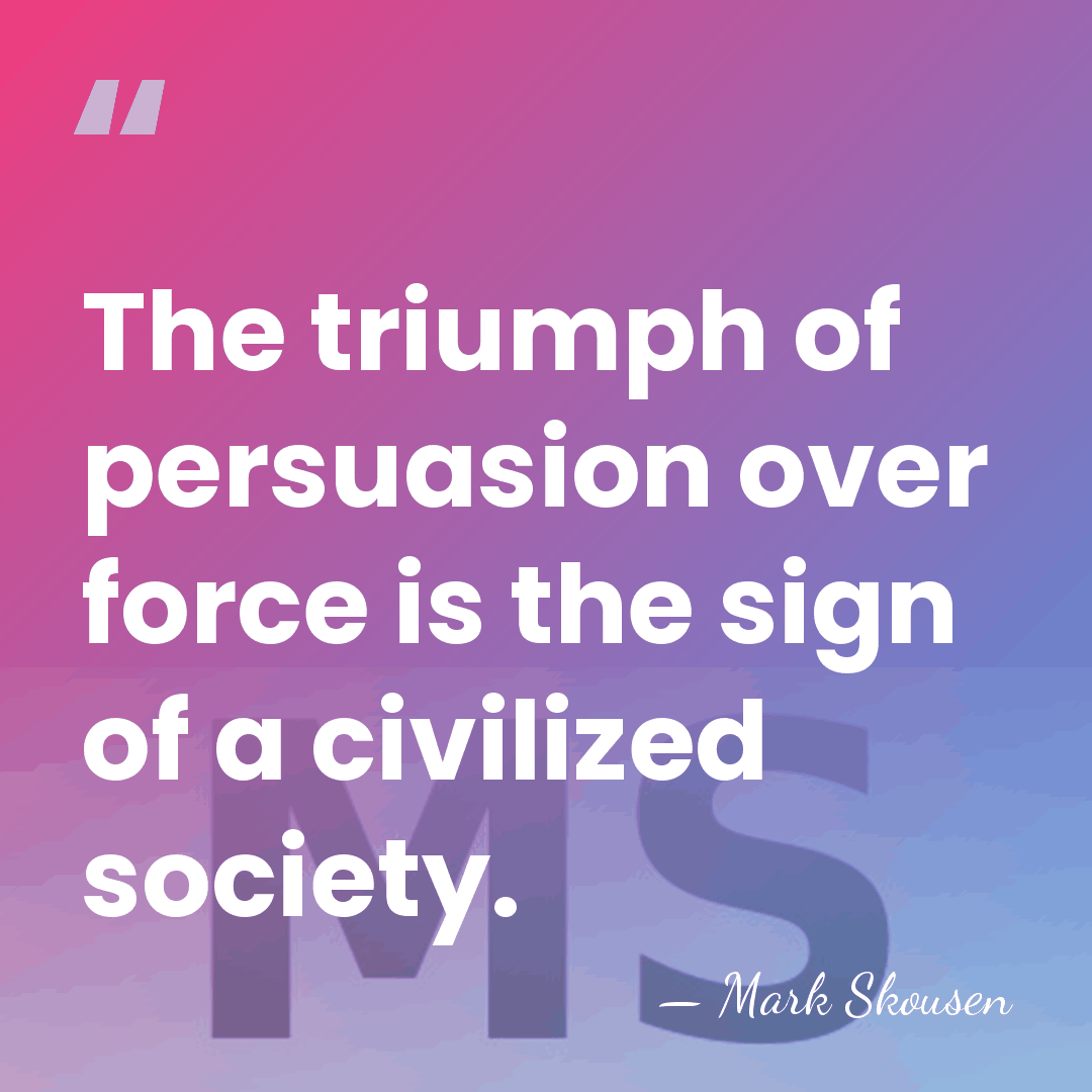 The triumph of persuasion over force is the sign of a civilized&hellip; - Mark Skousen