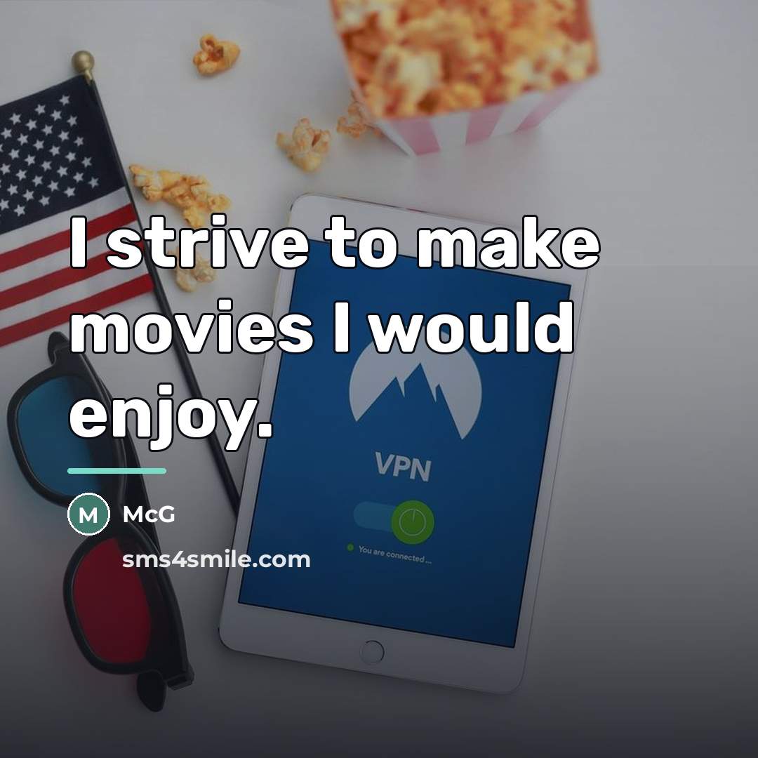 “I strive to make movies I would enjoy.…” quote by McG
