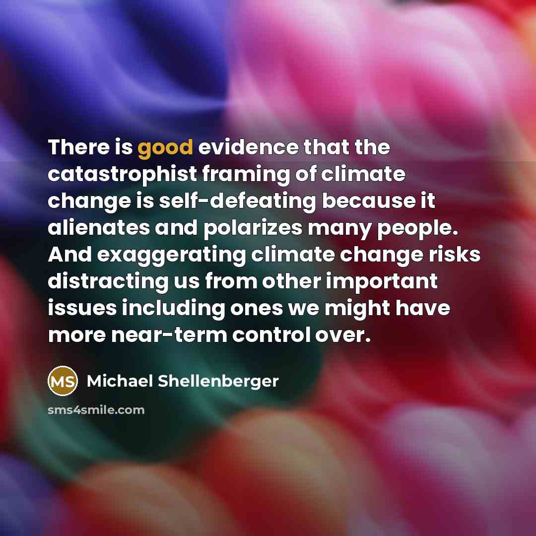 “There is good evidence that the catastrophist framing of climate…” quote by Michael Shellenberger