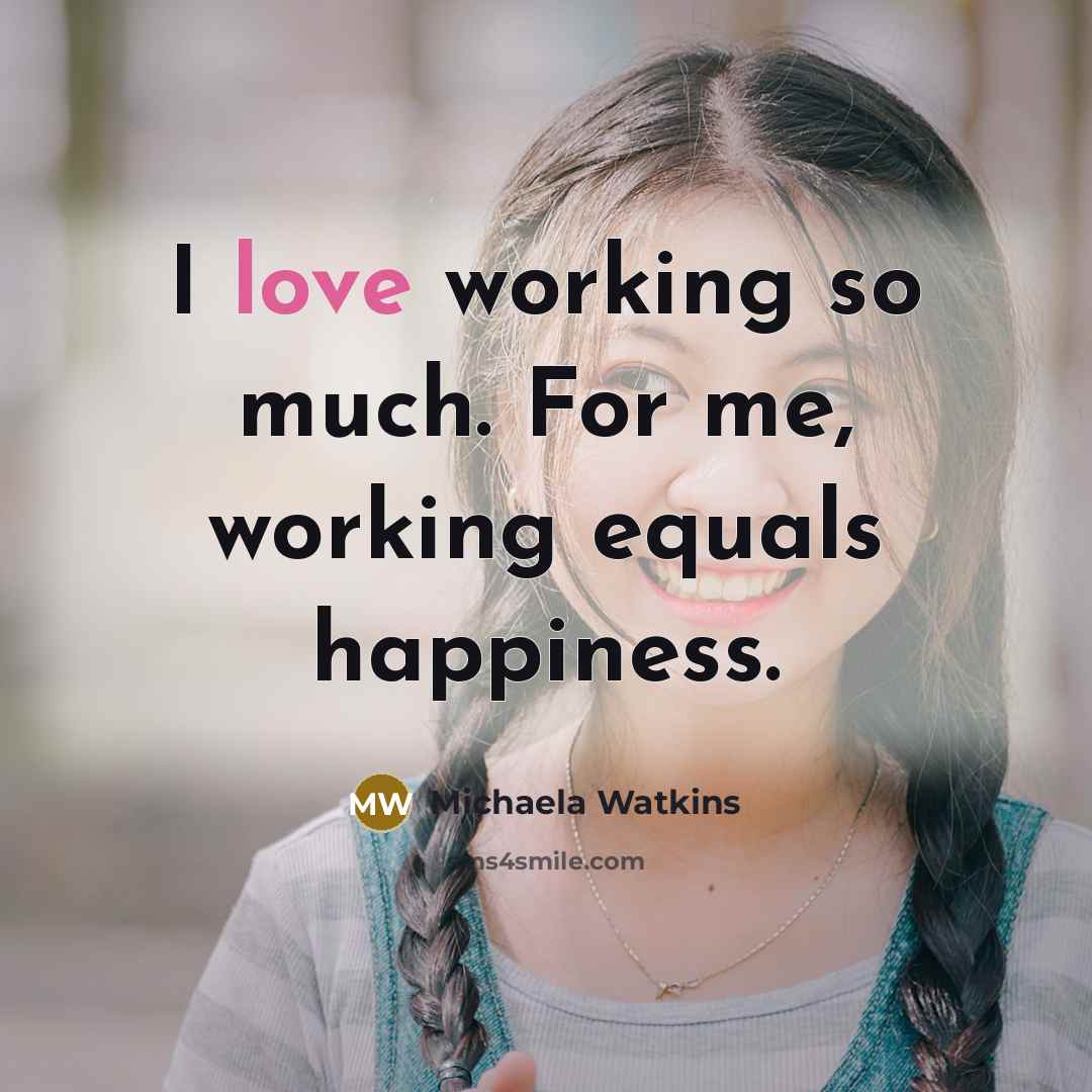 “I love working so much. For me, working equals happiness.…” quote by Michaela Watkins