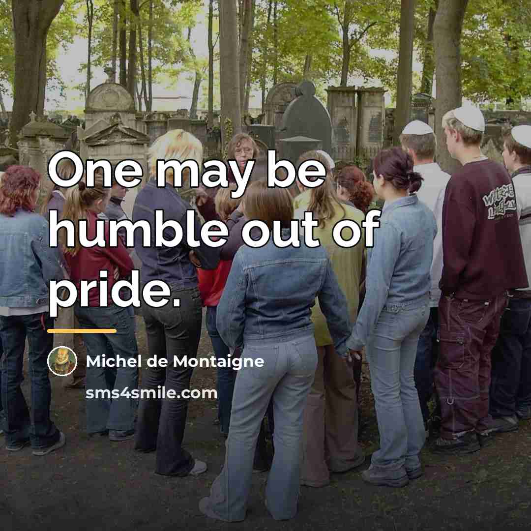 “One may be humble out of pride.…” quote by Michel de Montaigne