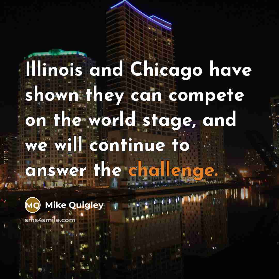 “Illinois and Chicago have shown they can compete on the…” quote by Mike Quigley