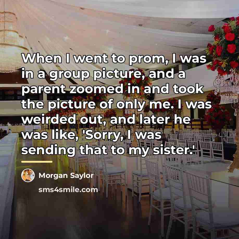 “When I went to prom, I was in a group…” quote by Morgan Saylor