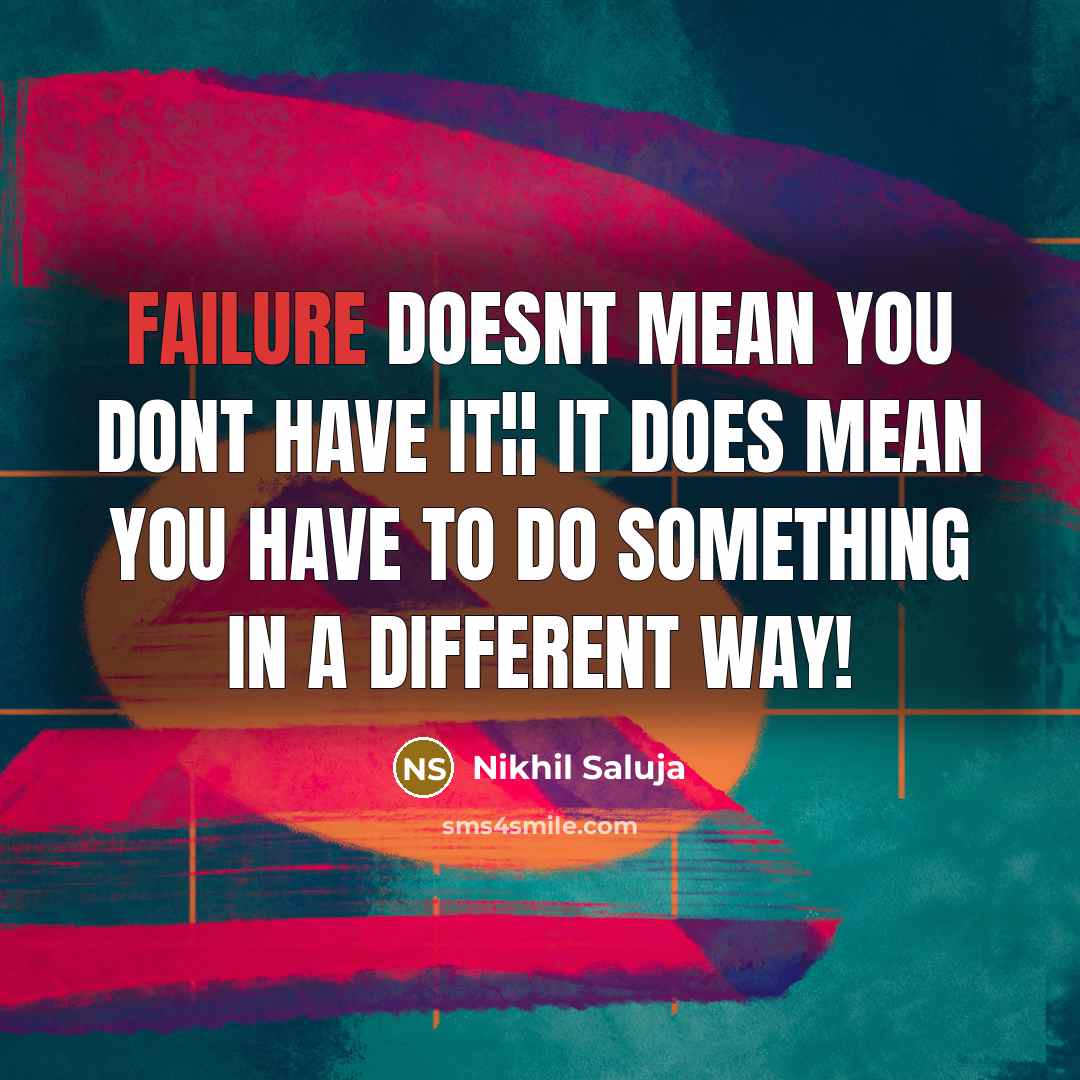 “Failure doesnt mean you dont have it¦¦ it does mean…” quote by Nikhil Saluja