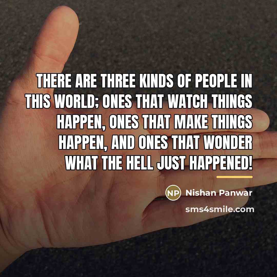“There are three kinds of people in this world; ones…” quote by Nishan Panwar