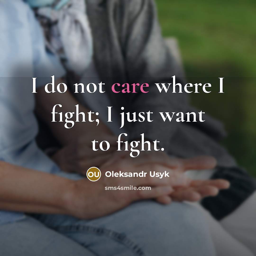 “I do not care where I fight; I just want…” quote by Oleksandr Usyk