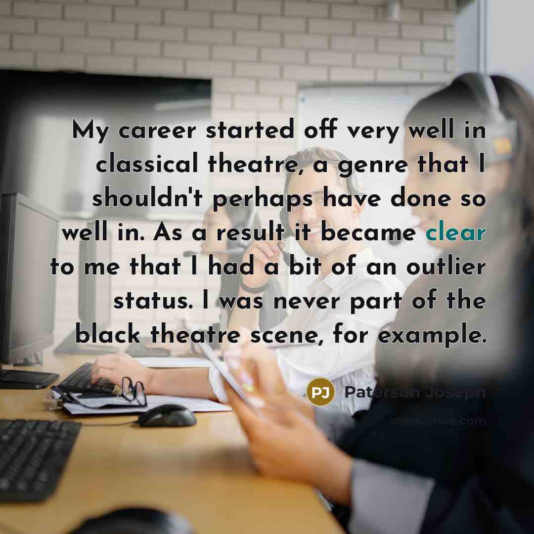 “My career started off very well in classical theatre, a…” quote by Paterson Joseph
