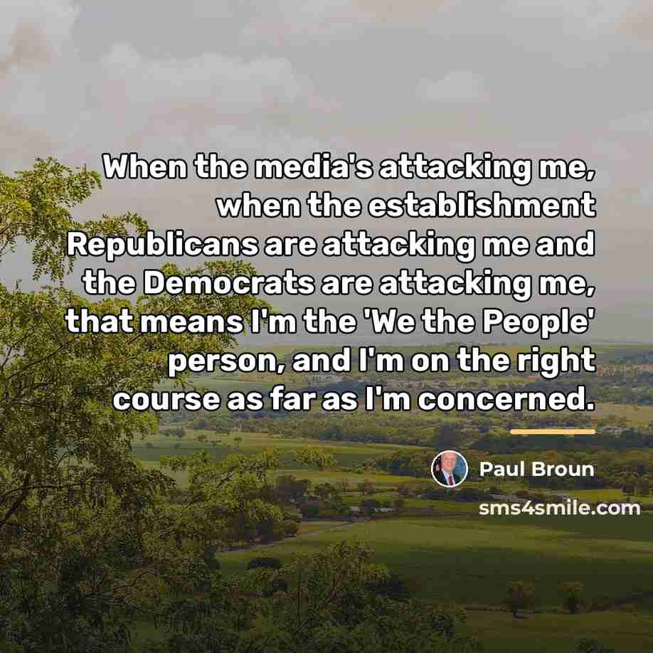 “When the media's attacking me, when the establishment Republicans are…” quote by Paul Broun