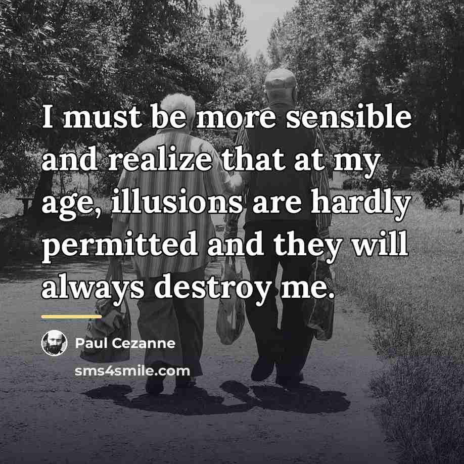 “I must be more sensible and realize that at my…” quote by Paul Cezanne