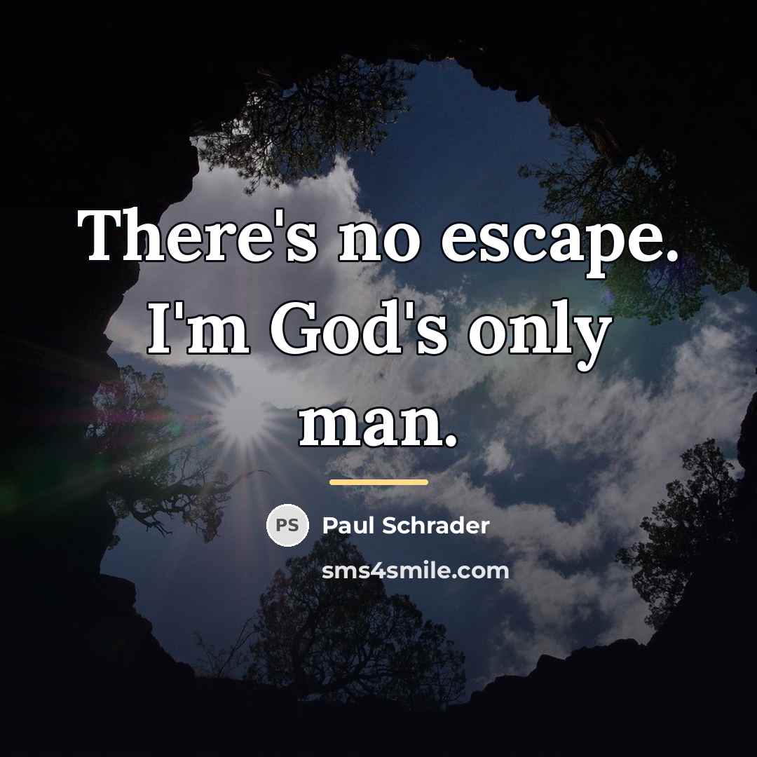“There's no escape. I'm God's only man.…” quote by Paul Schrader