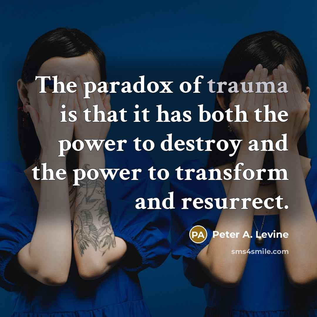 “The paradox of trauma is that it has both the…” quote by Peter A. Levine