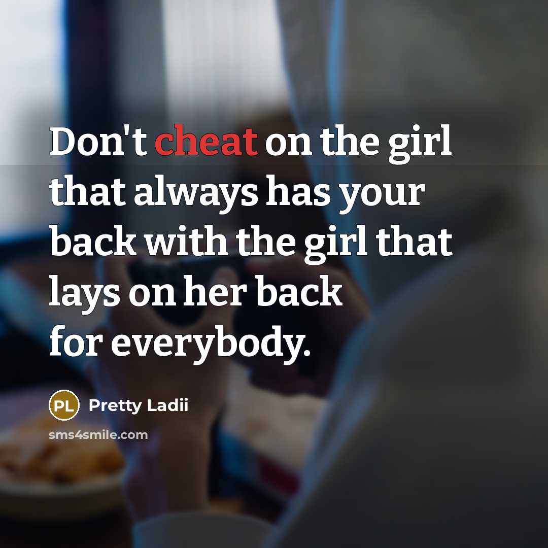 “Don't cheat on the girl that always has your back…” quote by Pretty Ladii