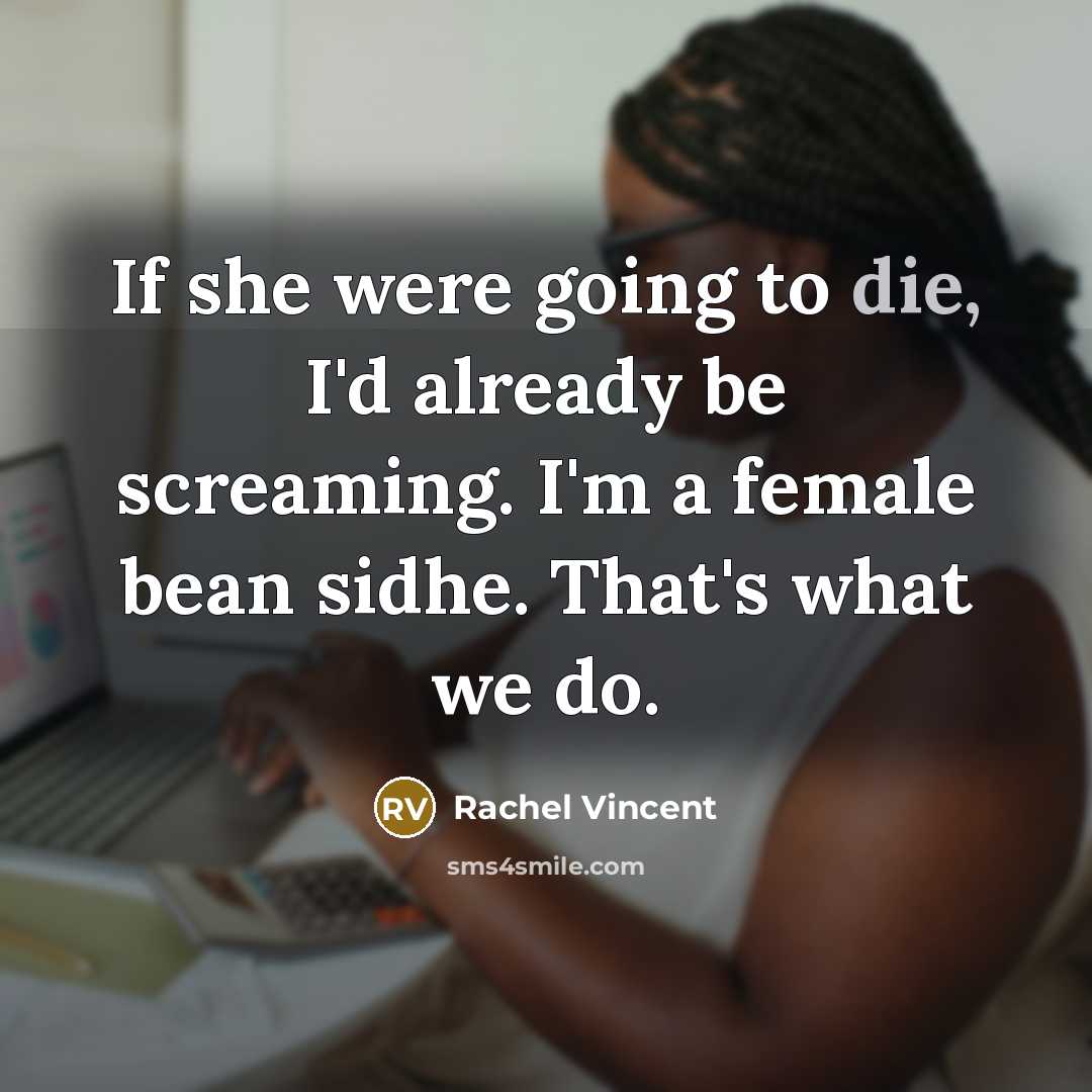 “If she were going to die, I'd already be screaming.…” quote by Rachel Vincent