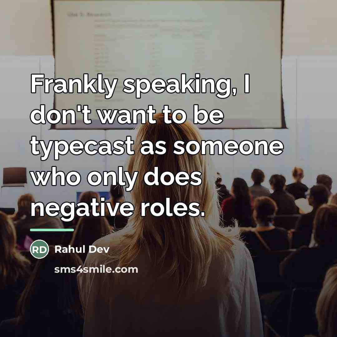 “Frankly speaking, I don't want to be typecast as someone…” quote by Rahul Dev