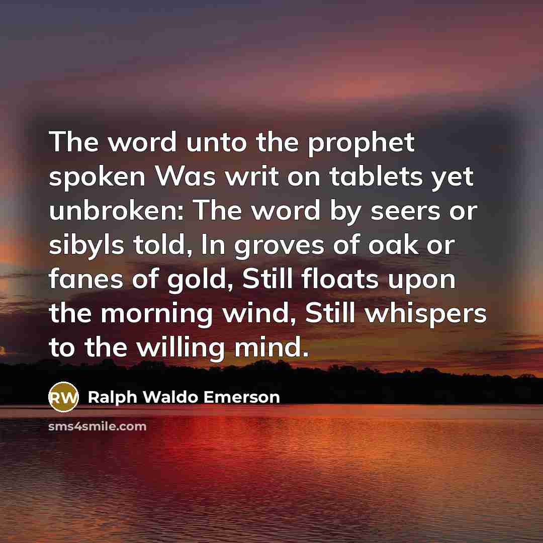“The word unto the prophet spoken Was writ on tablets…” quote by Ralph Waldo Emerson