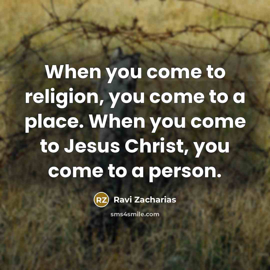 “When you come to religion, you come to a place.…” quote by Ravi Zacharias