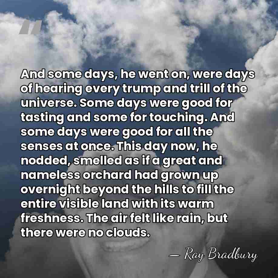 And some days, he went on, were days of hearing every trump&hellip; - Ray Bradbury