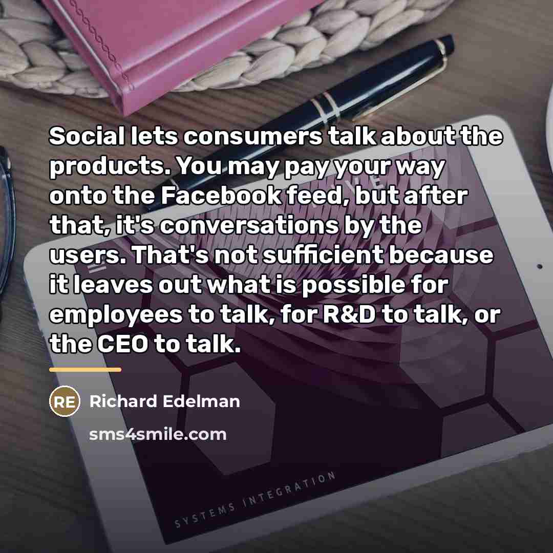“Social lets consumers talk about the products. You may pay…” quote by Richard Edelman