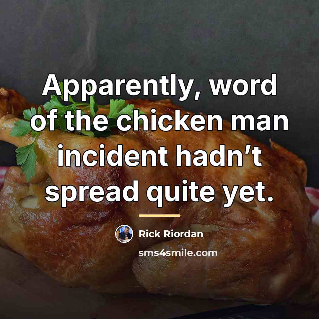 “Apparently, word of the chicken man incident hadn’t spread quite…” quote by Rick Riordan
