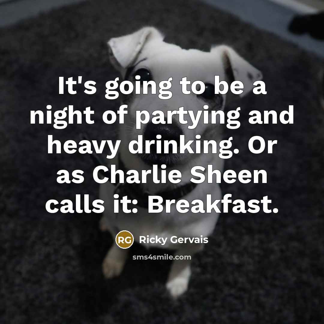“It's going to be a night of partying and heavy…” quote by Ricky Gervais