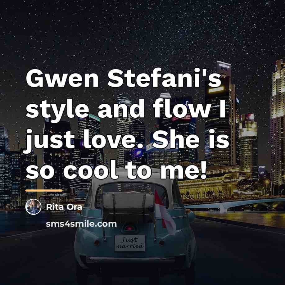 “Gwen Stefani's style and flow I just love. She is…” quote by Rita Ora