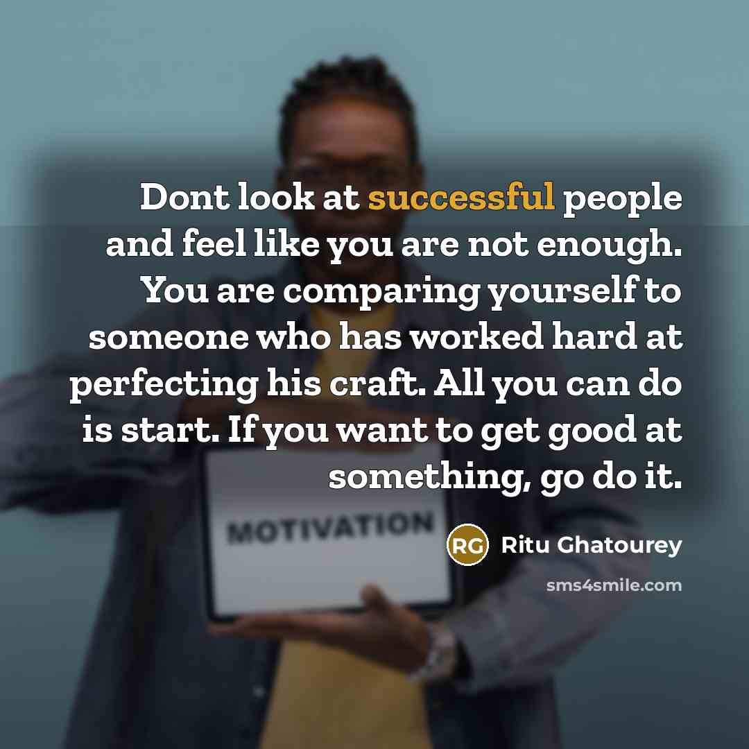 “Dont look at successful people and feel like you are…” quote by Ritu Ghatourey