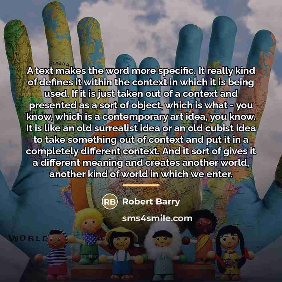 “A text makes the word more specific. It really kind…” quote by Robert Barry