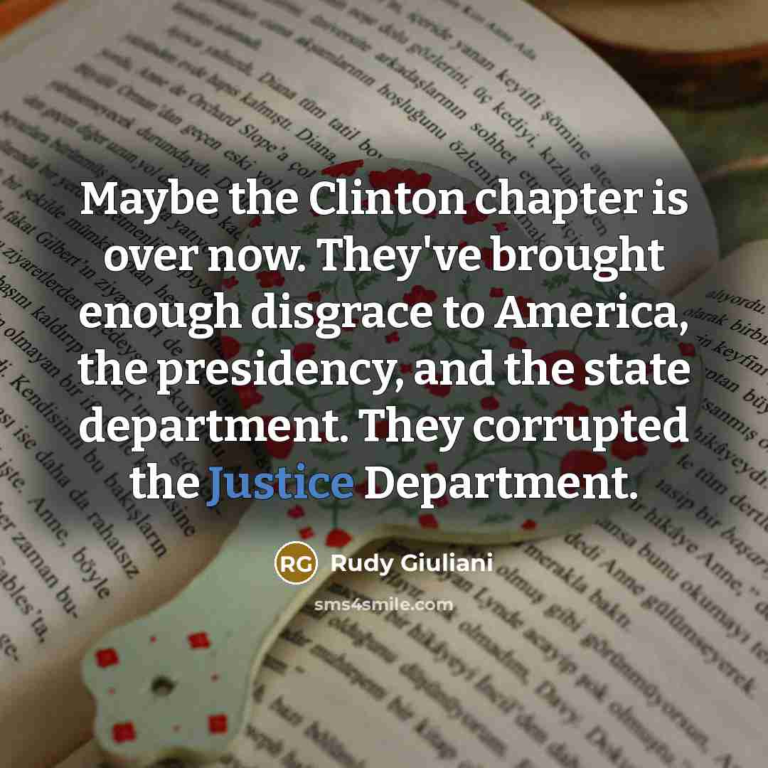 “Maybe the Clinton chapter is over now. They've brought enough…” quote by Rudy Giuliani