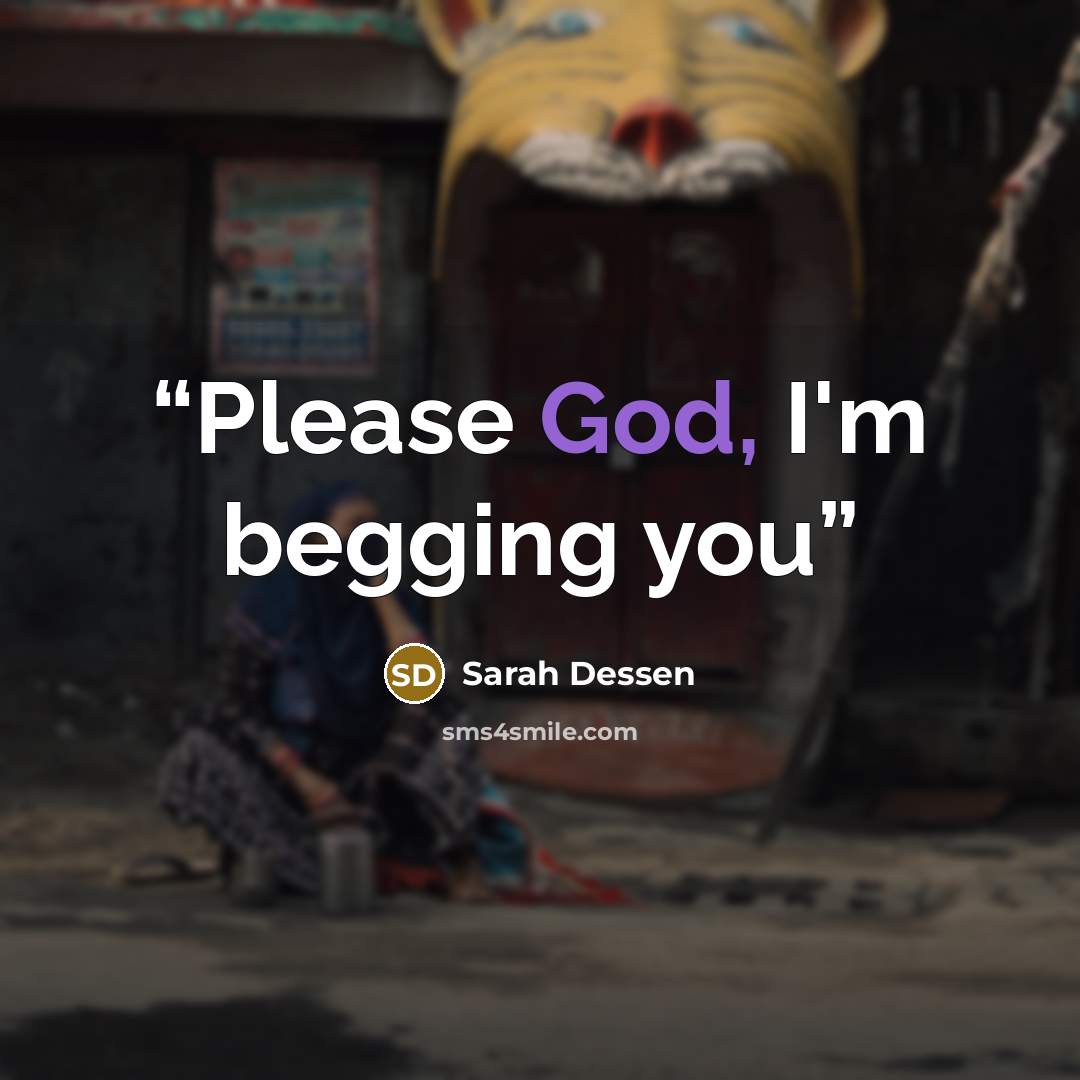 “Please God, I'm begging you” quote by Sarah Dessen