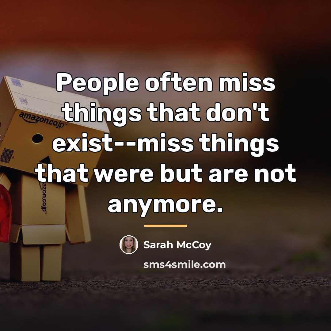 “People often miss things that don't exist--miss things that were…” quote by Sarah McCoy