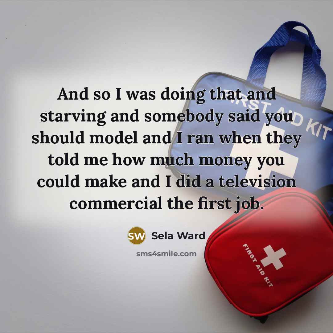 “And so I was doing that and starving and somebody…” quote by Sela Ward