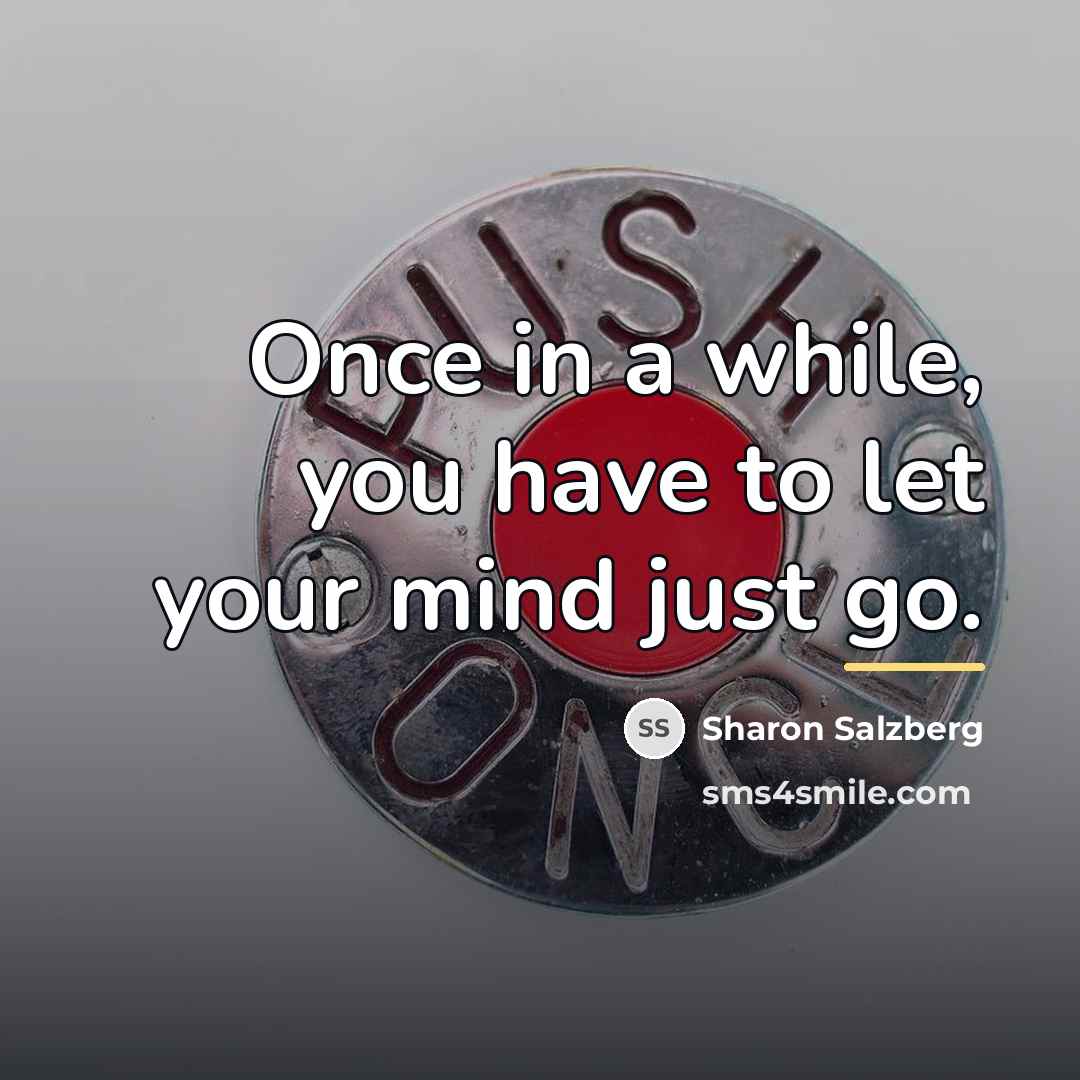 “Once in a while, you have to let your mind…” quote by Sharon Salzberg
