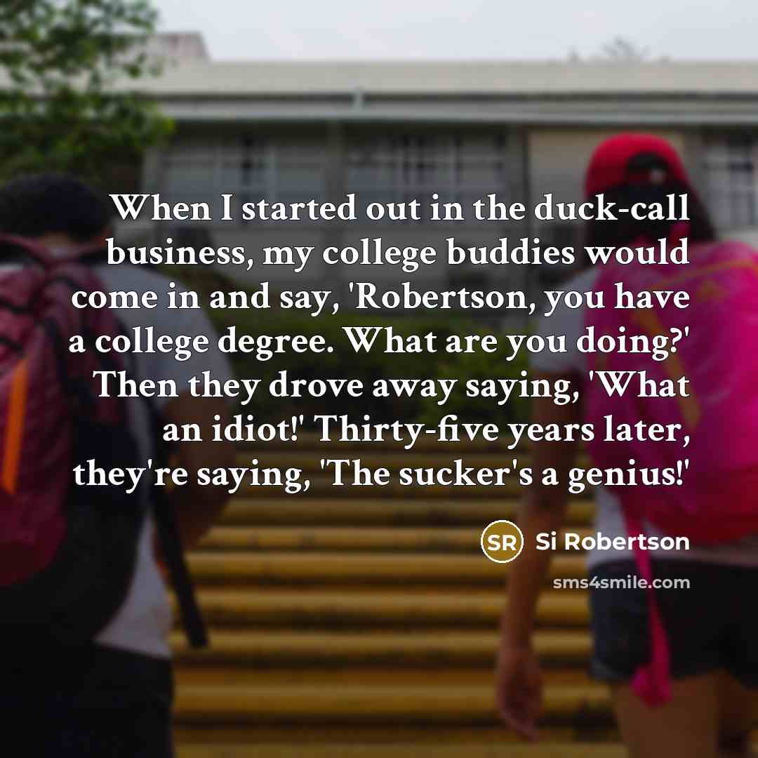 “When I started out in the duck-call business, my college…” quote by Si Robertson
