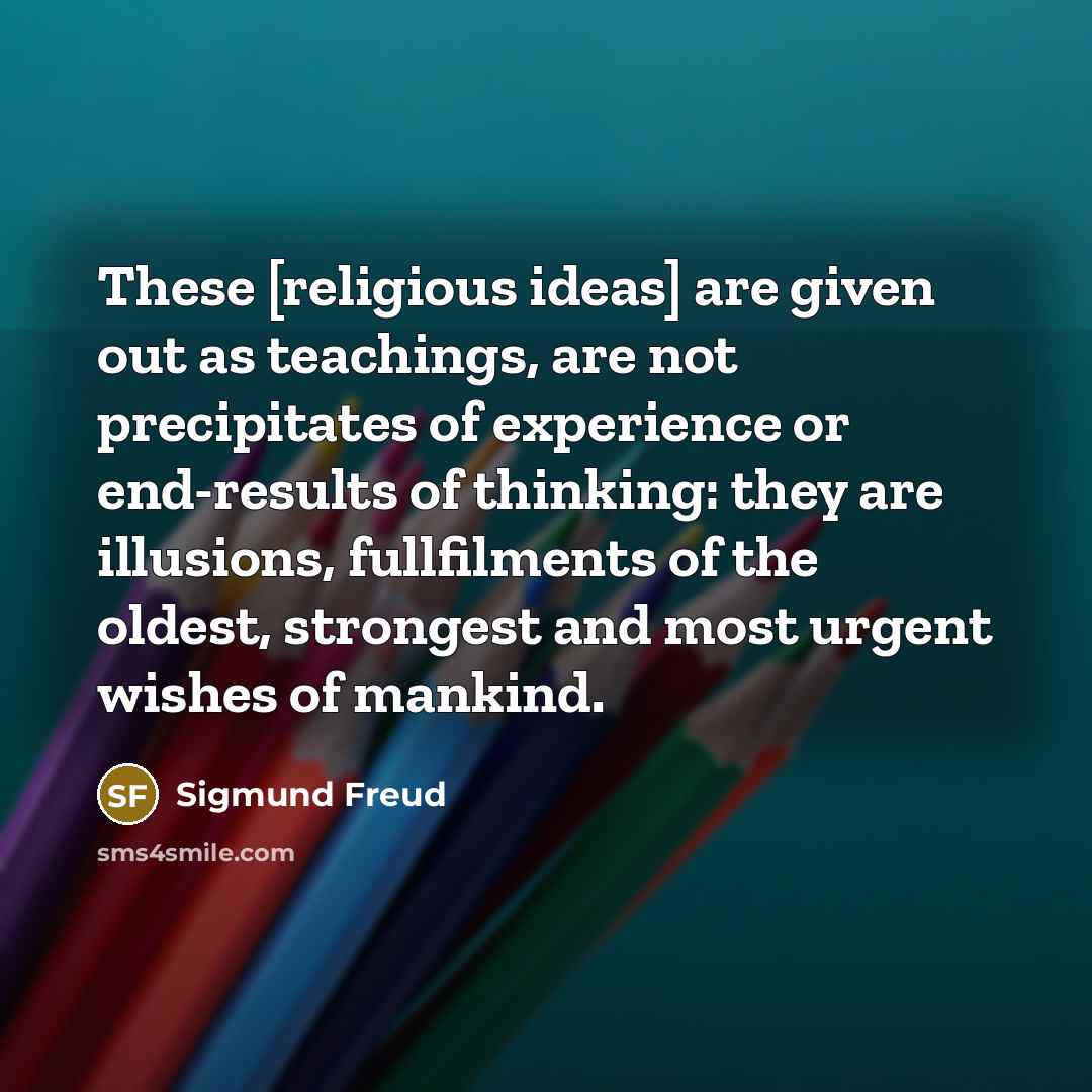 “These [religious ideas] are given out as teachings, are not…” quote by Sigmund Freud