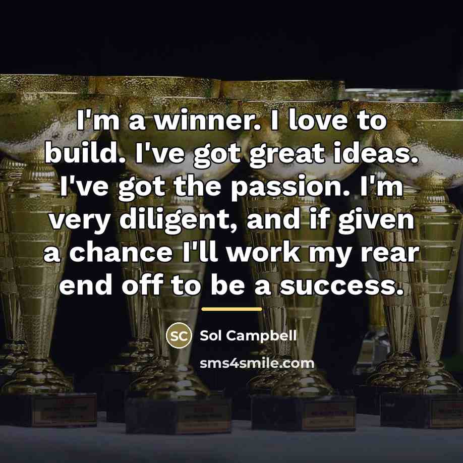 “I'm a winner. I love to build. I've got great…” quote by Sol Campbell