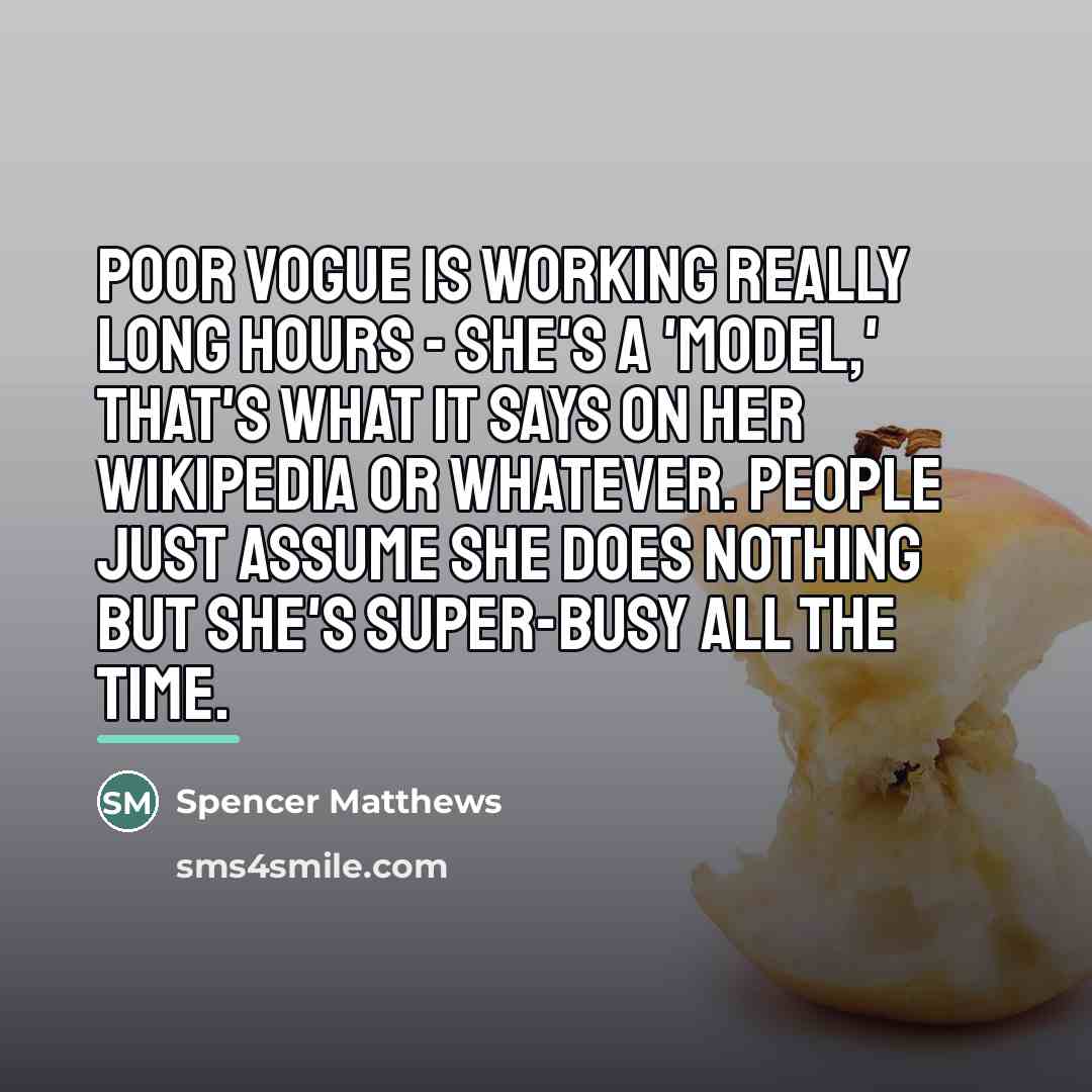 “Poor Vogue is working really long hours - she's a…” quote by Spencer Matthews