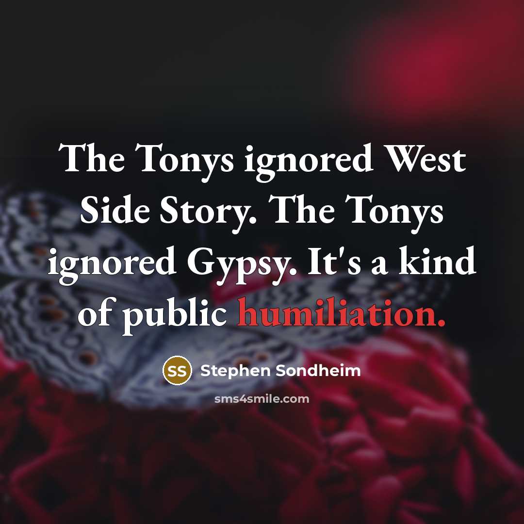 “The Tonys ignored West Side Story. The Tonys ignored Gypsy.…” quote by Stephen Sondheim