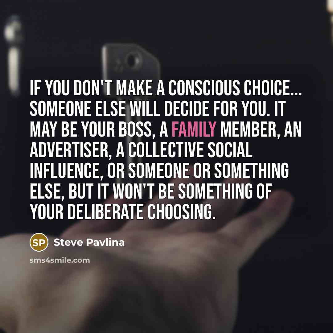 “If you don't make a conscious choice... someone else will…” quote by Steve Pavlina