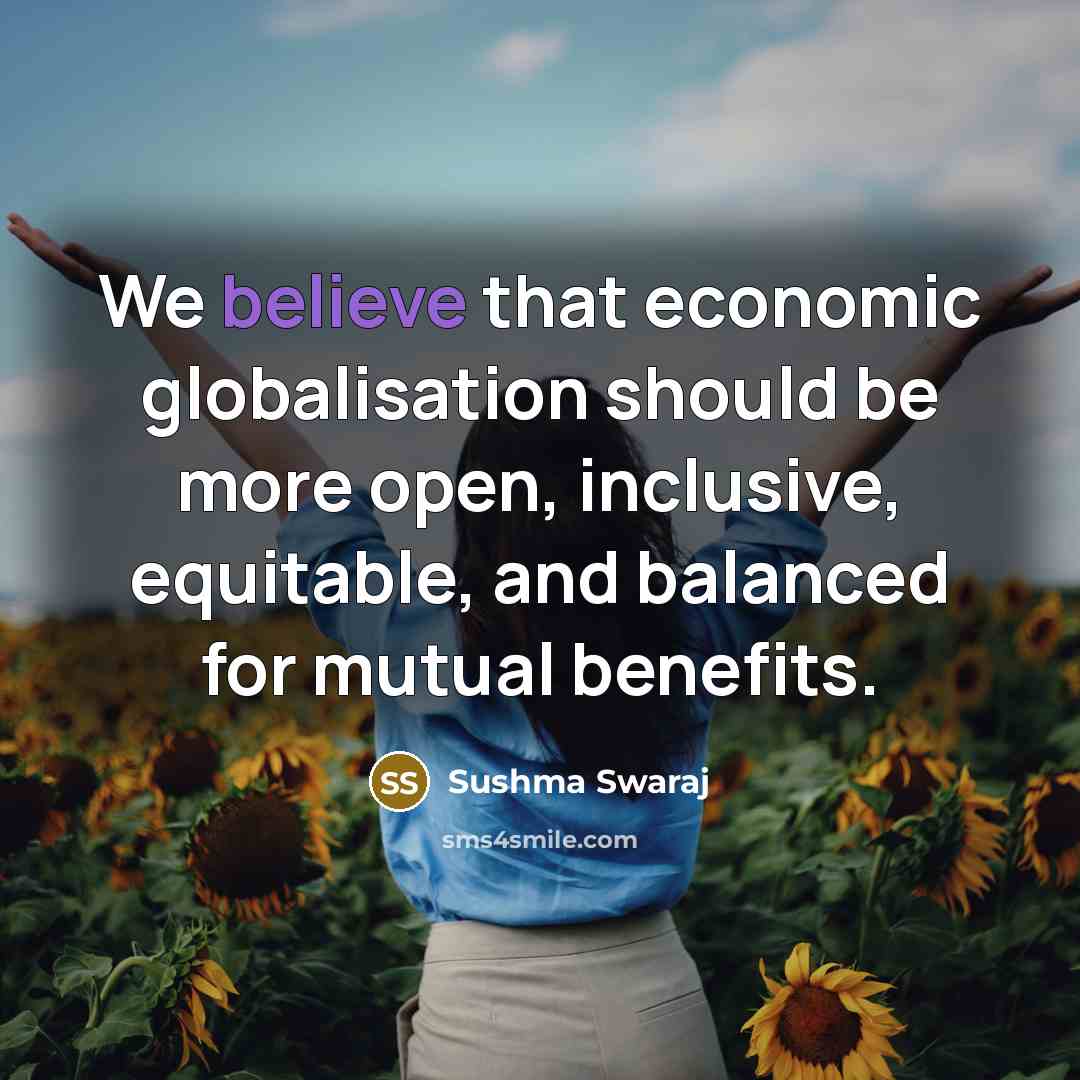 “We believe that economic globalisation should be more open, inclusive,…” quote by Sushma Swaraj